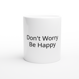 Don't Worry Be Happy 11oz Ceramic Mug